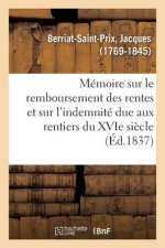 Memoire Sur Le Remboursement Des Rentes Et Sur l'Indemnite Due Aux Rentiers Du Xvie Siecle