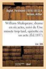 William Shakspeare, Drame En Six Actes, Suivi de Une Minute Trop Tard, Operette En Un Acte