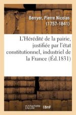 L'Heredite de la Pairie, Justifiee Par l'Etat Constitutionnel, Industriel Et Progressif de la France