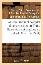 Nouveau Manuel Complet Du Charpentier Ou Traite Elementaire Et Pratique de CET Art. Atlas