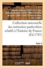 Collection Universelle Des Memoires Particuliers Relatifs A l'Histoire de France. Tome 4