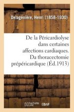 de la Pericardiolyse Dans Certaines Affections Cardiaques, Ou de la Thoracectomie Prepericardique