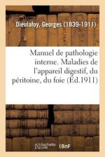 Manuel de Pathologie Interne. Maladies de l'Appareil Digestif, Du Peritoine, Du Foie Et Du Pancreas