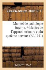 Manuel de Pathologie Interne. Maladies de l'Appareil Urinaire Et Du Systeme Nerveux