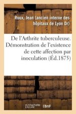 de l'Arthrite Tuberculeuse. Demonstration de l'Existence de Cette Affection Par Inoculation