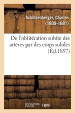 de l'Obliteration Subite Des Arteres Par Des Corps Solides Ou Des Concretions Fibrineuses
