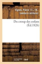 Du Croup Des Enfans Ou Expose Succinct de l'Histoire Generale Du Siege, de la Duree, Du Pronostic
