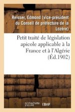 Petit Traite de Legislation Apicole Applicable A La France Et A l'Algerie