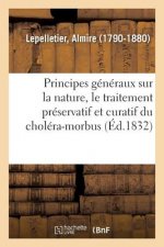Principes Generaux Sur La Nature, Le Traitement Preservatif Et Curatif Du Cholera-Morbus. 2e Edition