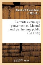 verite a ceux qui gouvernent ou Manuel moral de l'homme public