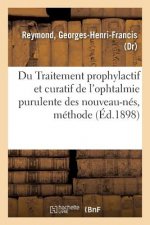 Du Traitement Prophylactif Et Curatif de l'Ophtalmie Purulente Des Nouveau-Nes