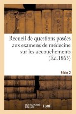 Recueil de Questions Posees Aux Examens de Medecine Sur Les Accouchements