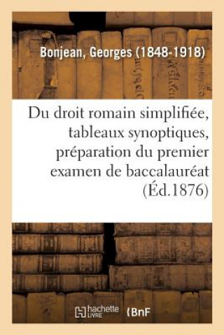 Du Droit Romain Simplifiee, Tableaux Synoptiques, Preparation Du Premier Examen de Baccalaureat