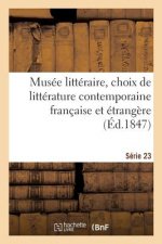 Musee Litteraire, Choix de Litterature Contemporaine Francaise Et Etrangere. Serie 23