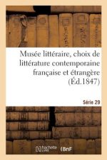 Musee Litteraire, Choix de Litterature Contemporaine Francaise Et Etrangere. Serie 29