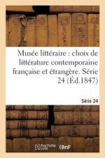 Musee Litteraire, Choix de Litterature Contemporaine Francaise Et Etrangere. Serie 24