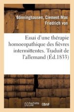 Essai d'Une Therapie Homoeopathique Des Fievres Intermittentes. Traduit de l'Allemand