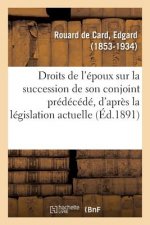 Des Droits de l'Epoux Sur La Succession de Son Conjoint Predecede, d'Apres La Legislation Actuelle