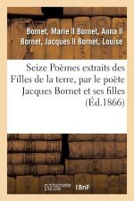 Seize Poemes Extraits Des Filles de la Terre, Par Le Poete Jacques Bornet Et Ses Filles