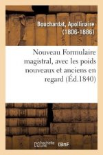 Nouveau Formulaire Magistral, Avec Les Poids Nouveaux Et Anciens En Regard