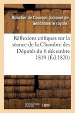 Reflexions Critiques Sur La Seance de la Chambre Des Deputes Du 6 Decembre 1819