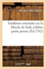 Traditions Orientales Ou La Morale de Sadi, Celebre Poete Persan