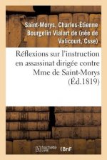 Reflexions Sur l'Instruction En Assassinat Dirigee Contre Mme de Saint-Morys