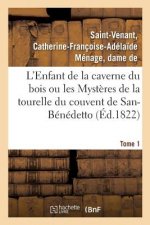 L'Enfant de la Caverne Du Bois Ou Les Mysteres de la Tourelle Du Couvent de San-Benedetto. Tome 1