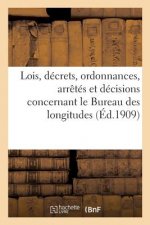 Lois, Decrets, Ordonnances, Arretes Et Decisions Concernant Le Bureau Des Longitudes