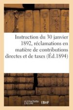 Instruction Generale Du 30 Janvier 1892, Sur Les Reclamations En Matiere de Contributions Directes