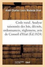 Code Rural Ou Analyse Raisonnee Des Lois, Decrets, Ordonnances, Reglemens, Avis de Conseil d'Etat