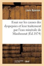 Essai Sur Les Causes Des Dyspepsies Et Sur Leur Traitement Par l'Eau Minerale de Mauhourat