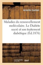 Maladies Du Renouvellement Moleculaire. Le Diabete Sucre Et Son Traitement Diabetique