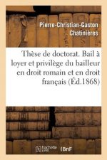 These de Doctorat. Du Bail A Loyer Et Du Privilege Du Bailleur En Droit Romain Et En Droit Francais