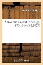 Souvenirs d'Avant Le Deluge, 1870-1914