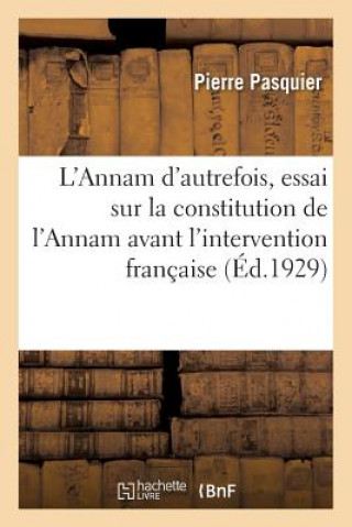 L'Annam d'Autrefois, Essai Sur La Constitution de l'Annam Avant l'Intervention Francaise