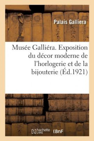 Musee Galliera. Exposition Du Decor Moderne de l'Horlogerie Et de la Bijouterie