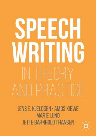 Speechwriting in Theory and Practice (Jens E. Kjeldsen,Amos Kiewe,Marie Lund,Jette Barnholdt Hansen)(Brožovaná)