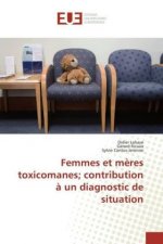 Femmes et mères toxicomanes; contribution à un diagnostic de situation