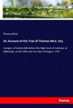 An Account of the Trial of Thomas Muir, Esq