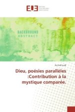 Dieu, poésies parallèles :Contribution à la mystique comparée.