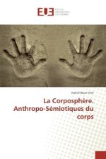 La Corposphère. Anthropo-Sémiotiques du corps