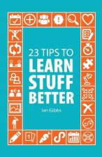 23 Tips to Learn Stuff Better