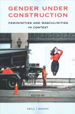 Gender Under Construction: Femininities and Masculinities in Context