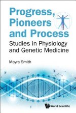 Progress, Pioneers And Process: Studies In Physiology And Genetic Medicine
