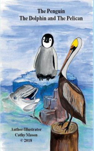 Penguin, The Dolphin and The Pelican