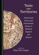 Texts and Territories: Historicized Fiction and Fictionalised History in Medieval England and Beyond