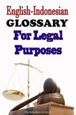 English-Indonesian Glossary For Legal Purposes: A useful reference for those studying or working in the field of law enforcement, human rights and int