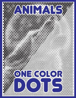 One Color Dots: Animals: New Type of Relaxation & Stress Relief Coloring Book for Adults
