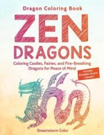Dragon Coloring Book: Zen Dragons. Coloring Castles, Fairies, and Fire Breathing Dragons for Peace of Mind